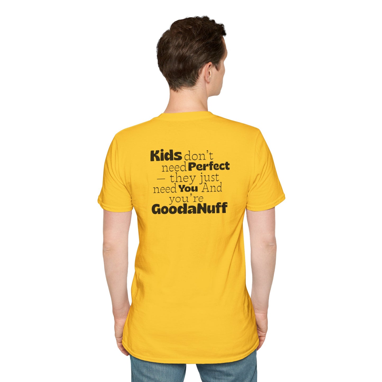 Kids don't need Perfect- they just need you and you're GoodaNuff Unisex Softstyle T-Shirt