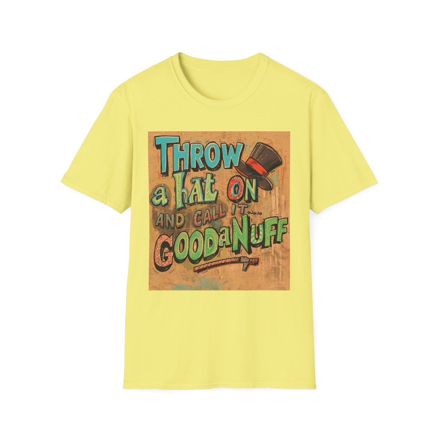 Throw a Hat on and Call it...GoodaNuff Unisex Softstyle T-Shirt