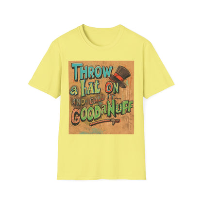 Throw a Hat on and Call it...GoodaNuff Unisex Softstyle T-Shirt