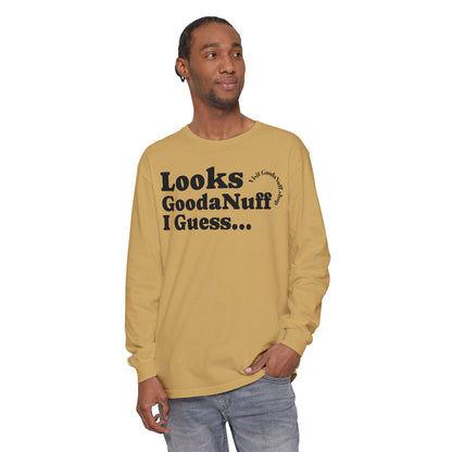 Looks GoodaNuff I Guess Unisex Long Sleeve Tee