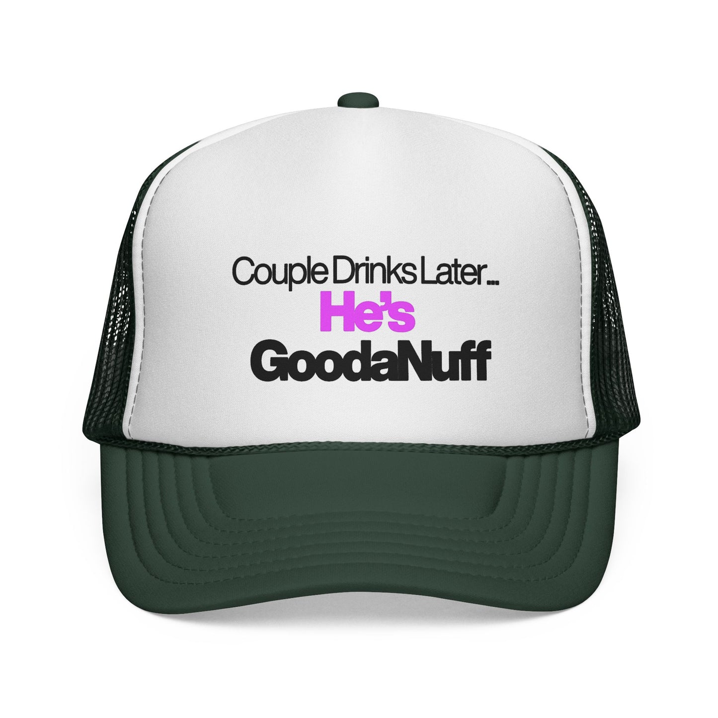 Couple Drinks Later…He’s GoodaNuff Trucker Hat