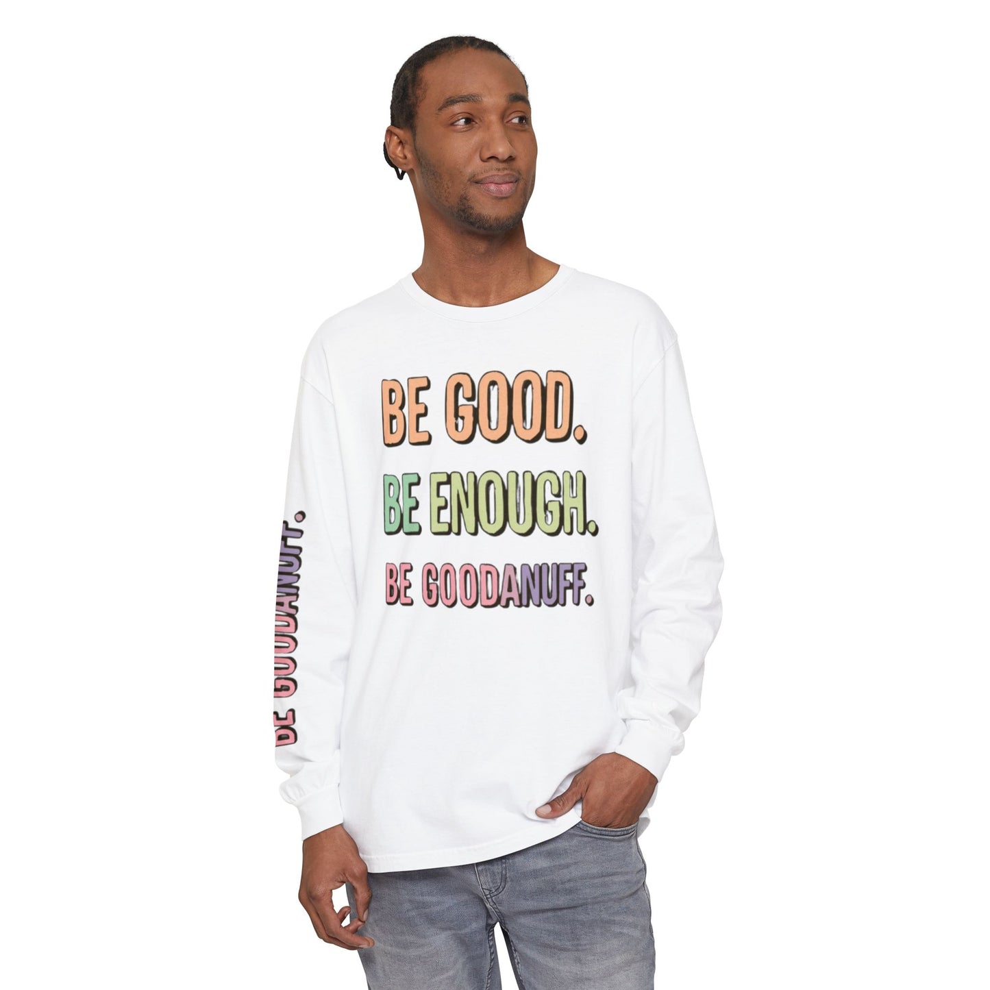 Be Good. Be Enough. Be GoodaNuff Unisex Long Sleeve Tee