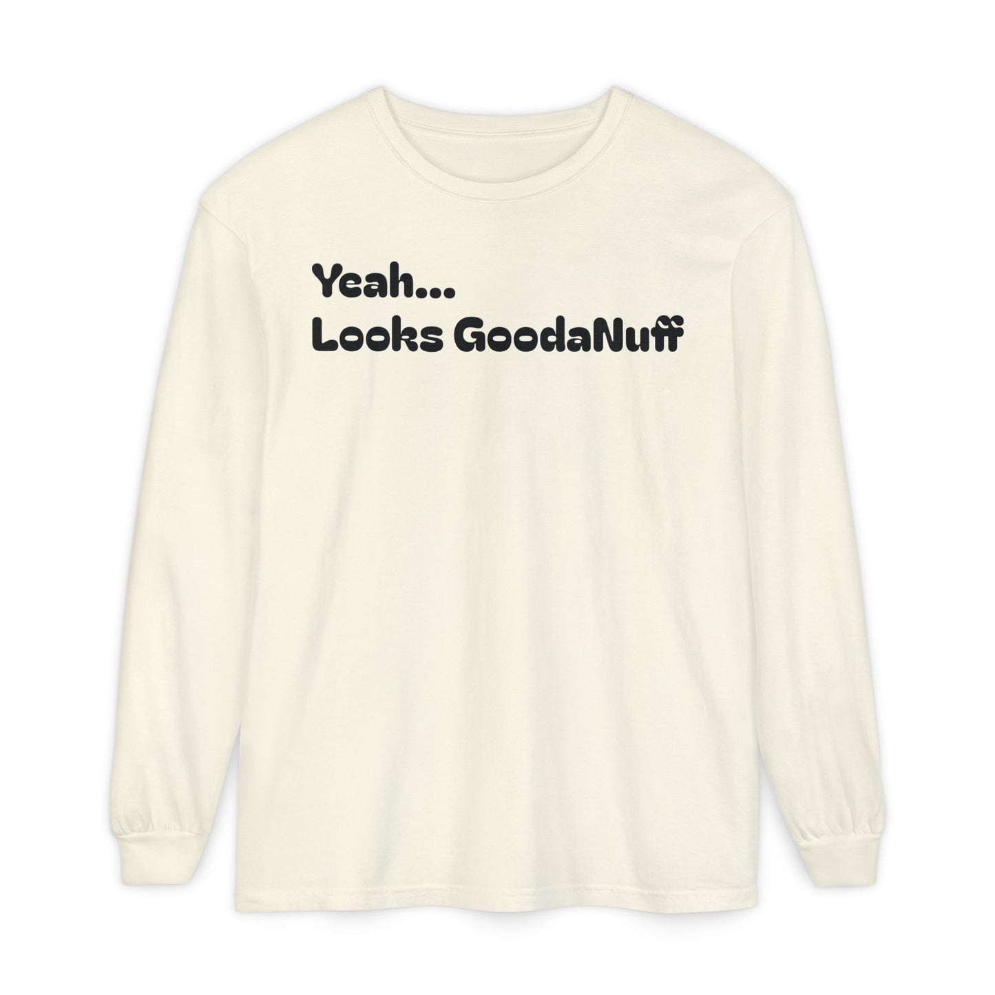 Yeah...It’s GoodaNuff Unisex Long Sleeve Tee
