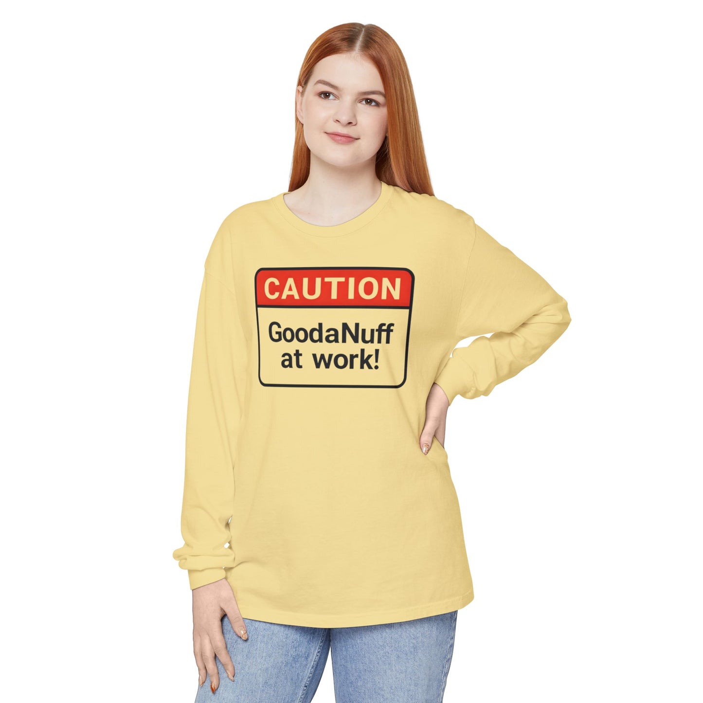 Caution- GoodaNuff at Work! Unisex Long Sleeve Tee