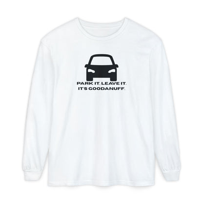 Park it. Leave it. It's GoodaNuff Unisex Long Sleeve Tee