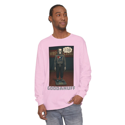 I’m finally on weight…GoodaNuff Unisex Long Sleeve Tee