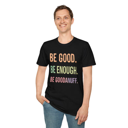 Be Good. Be Enough. Be GoodaNuff Unisex Softstyle T-Shirt