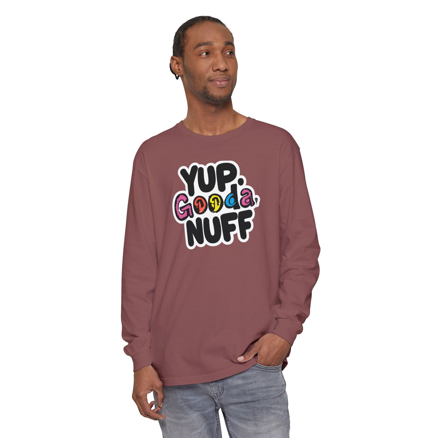 Yup. GoodaNuff Unisex Long Sleeve Tee