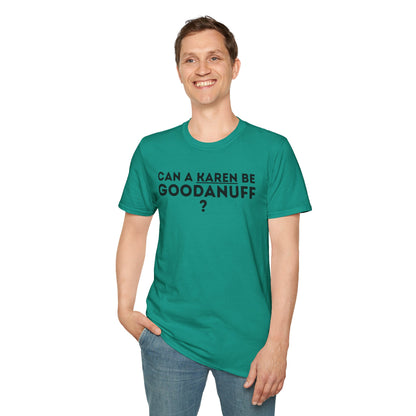 Can a Karen be GoodaNuff? Nope. Unisex Softstyle T-Shirt