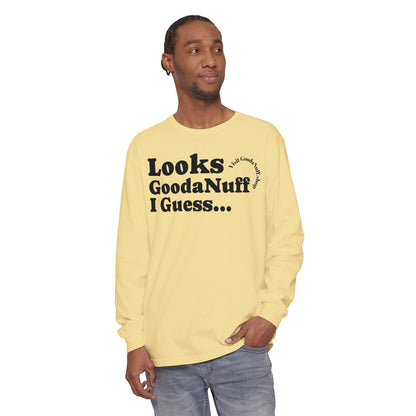 Looks GoodaNuff I Guess Unisex Long Sleeve Tee