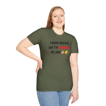 I know ima 6/10 but I’m GoodaNuff for you Unisex Softstyle T-Shirt