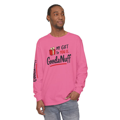 My Gift to you is...GoodaNuff Unisex Long Sleeve Tee