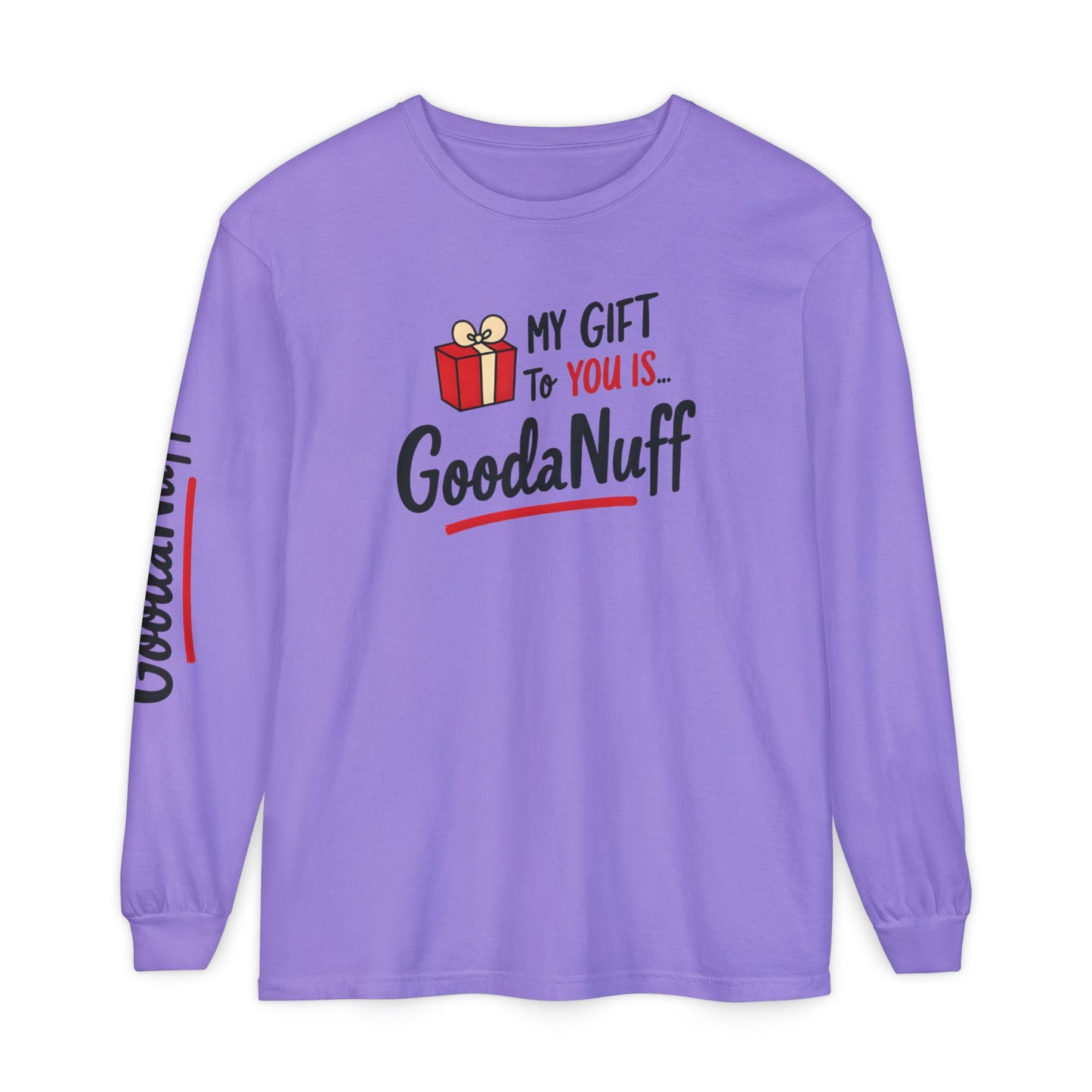 My Gift to you is...GoodaNuff Unisex Long Sleeve Tee
