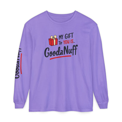 My Gift to you is...GoodaNuff Unisex Long Sleeve Tee