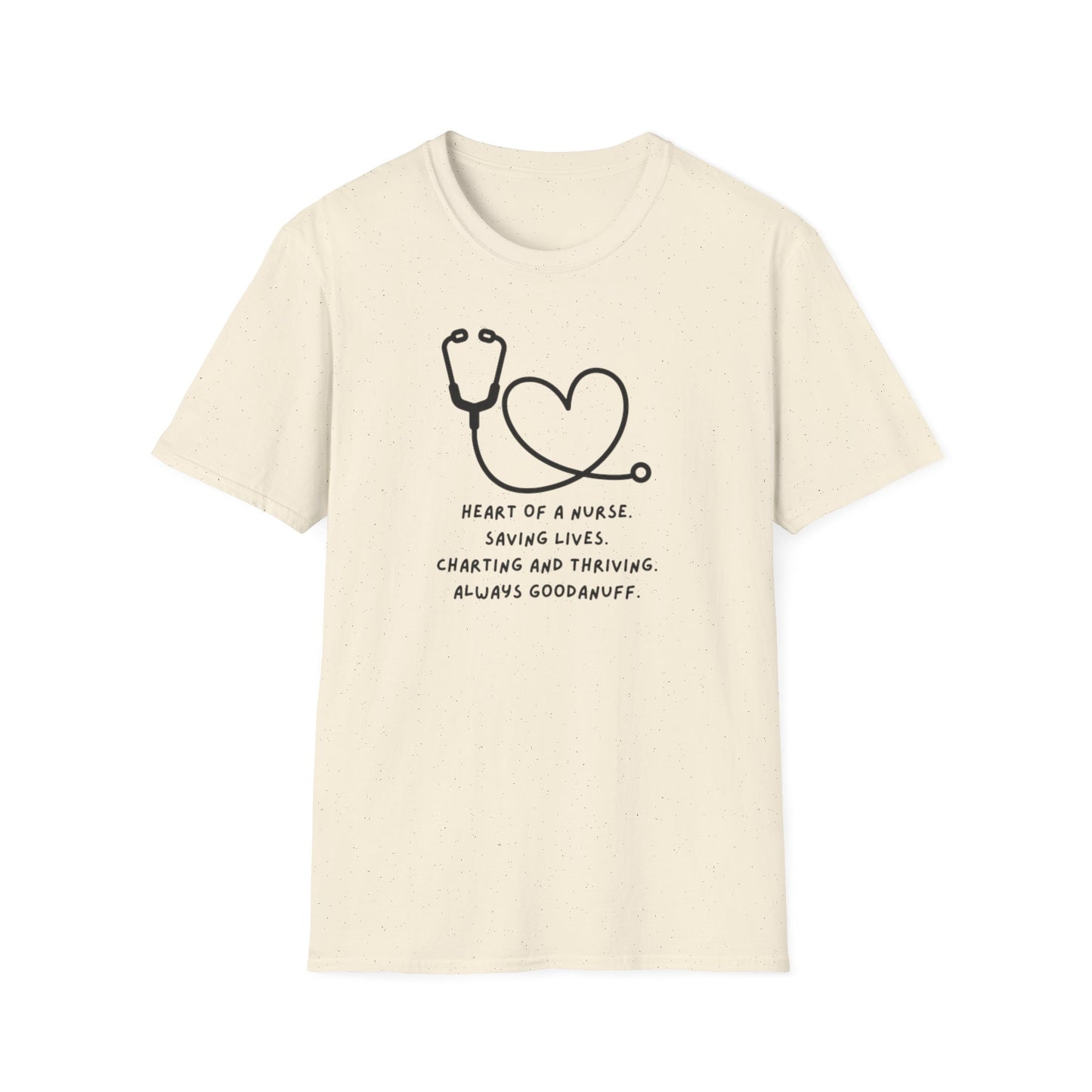 Heart of a Nurse. Saving Lives. Charting and Thriving. Always GoodaNuff Unisex Softstyle T-Shirt