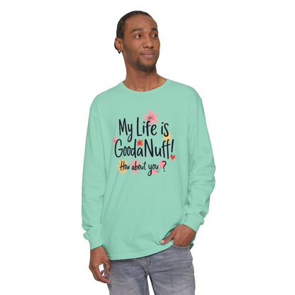 My Life Is GoodaNuff! How about you? Unisex Long Sleeve Tee