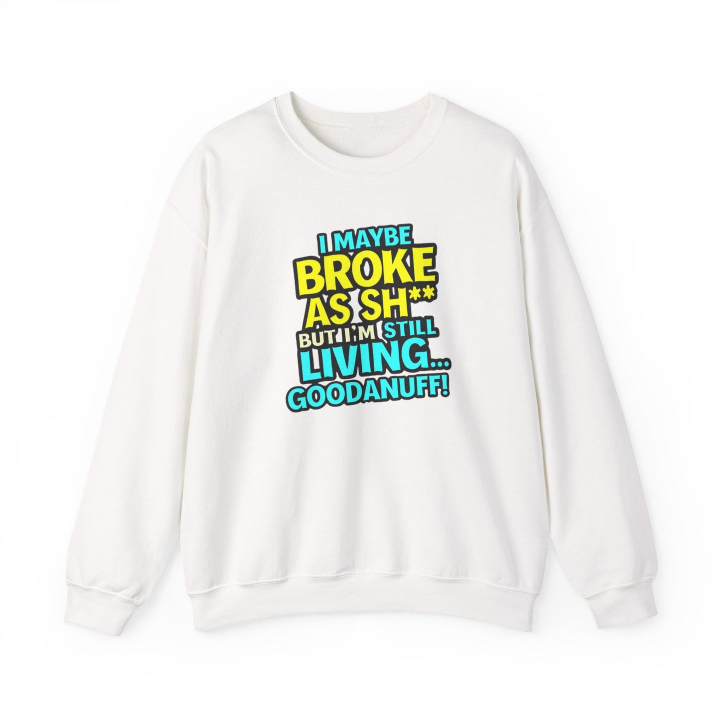 I maybe Broke as Sh** But I'm still Living GoodaNuff Unisex Crewneck