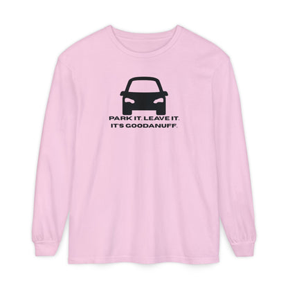 Park it. Leave it. It's GoodaNuff Unisex Long Sleeve Tee