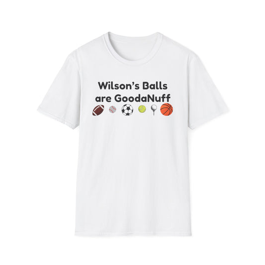 Wilson's Balls are GoodaNuff Unisex Softstyle T-Shirt