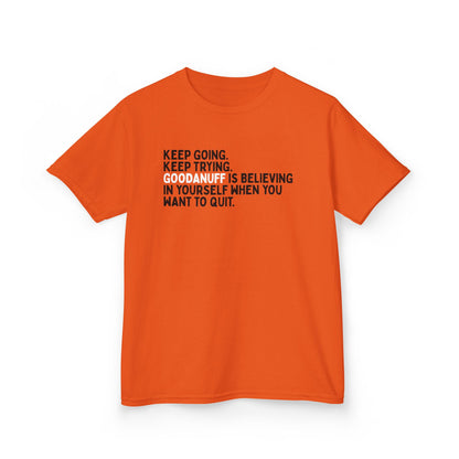 Keep Going. Keep Trying. GoodaNuff is Believing in yourself when you want to quit. Unisex Youth T-Shirt