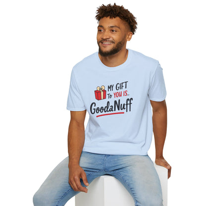 My Gift to you is...GoodaNuff Unisex Softstyle T-Shirt