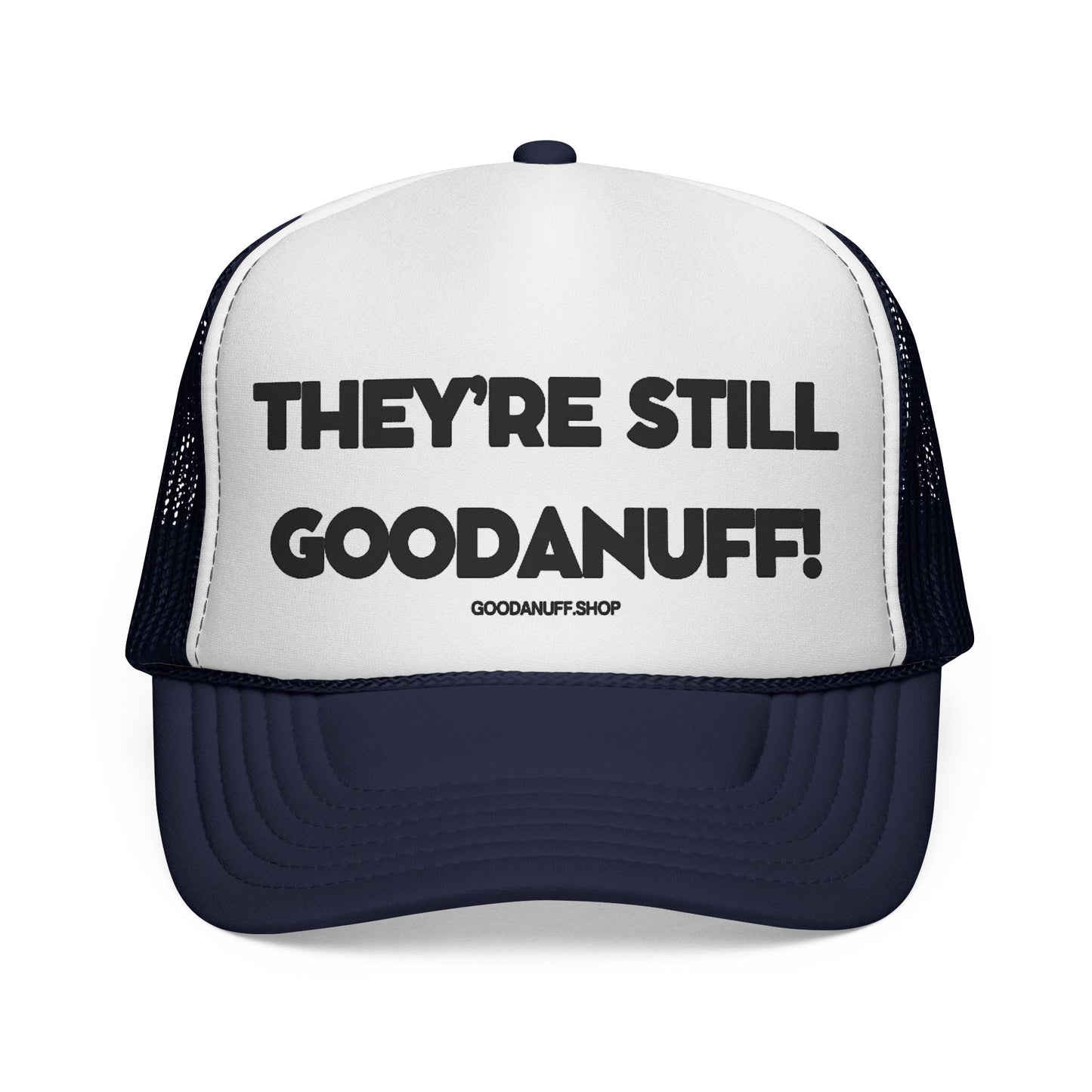 They're Still GoodaNuff Trucker Hat