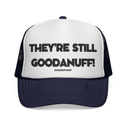 They're Still GoodaNuff Trucker Hat