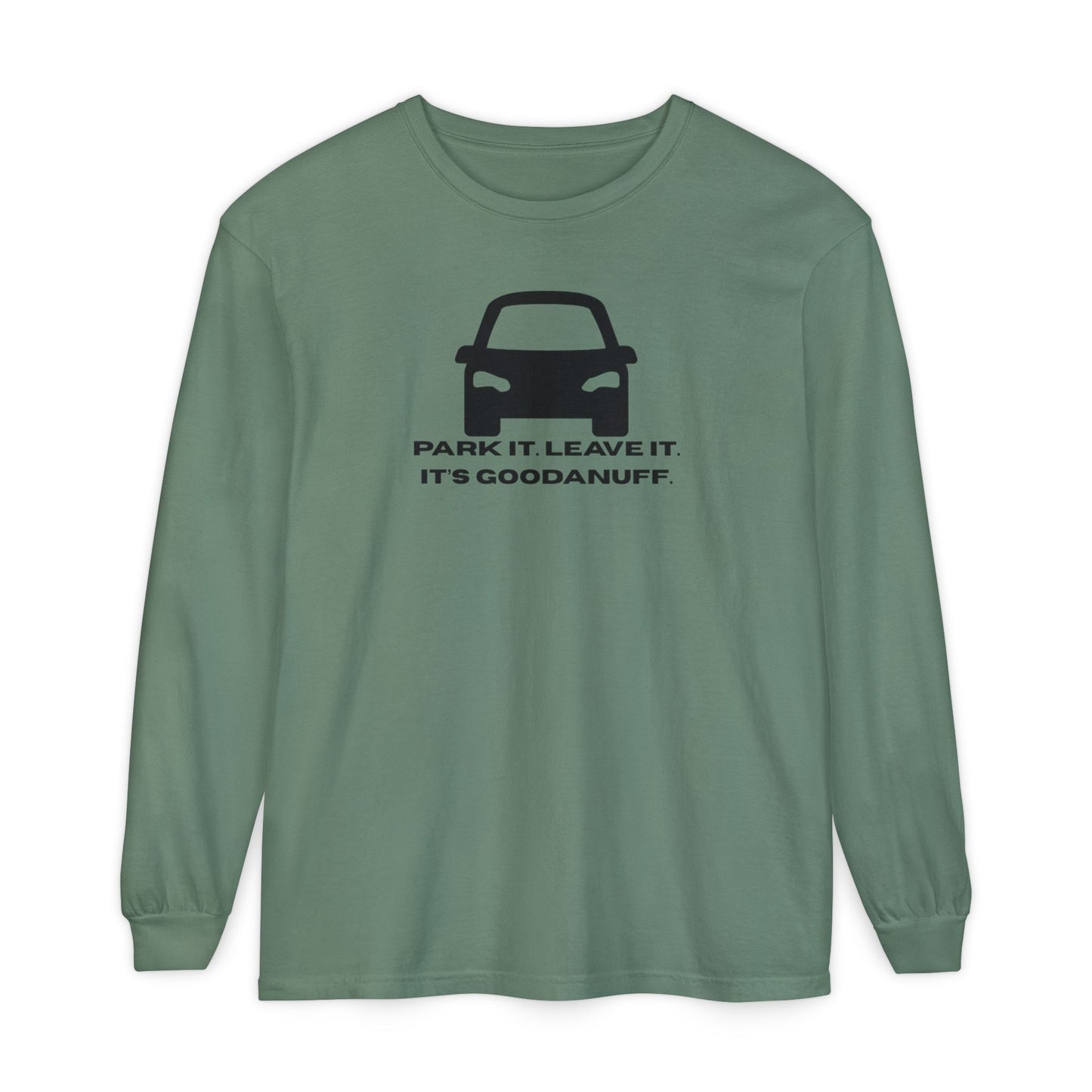 Park it. Leave it. It's GoodaNuff Unisex Long Sleeve Tee