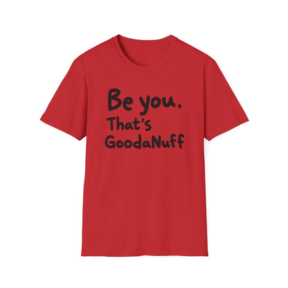 Be you. That's GoodaNuff Unisex Softstyle T-Shirt