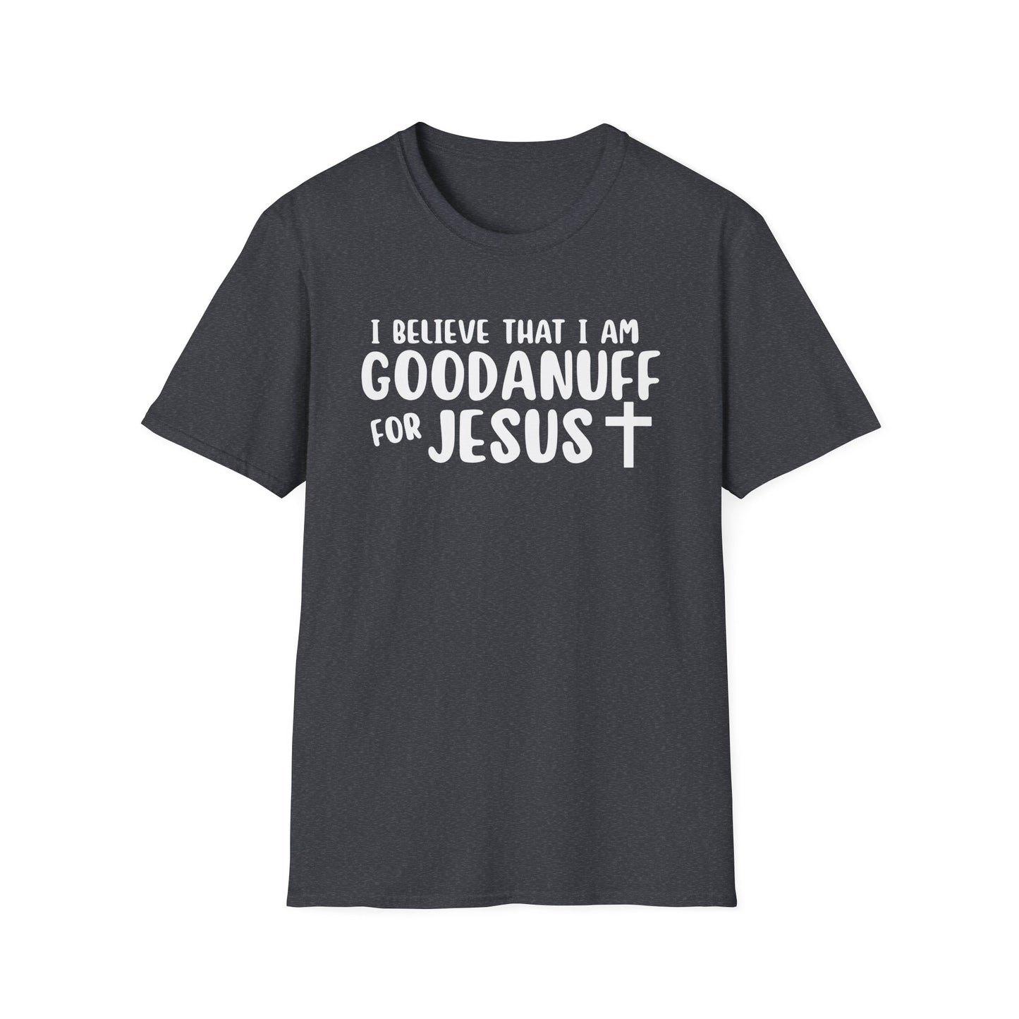 I Believe that I am GoodaNuff for Jesus Unisex Softstyle T-Shirt
