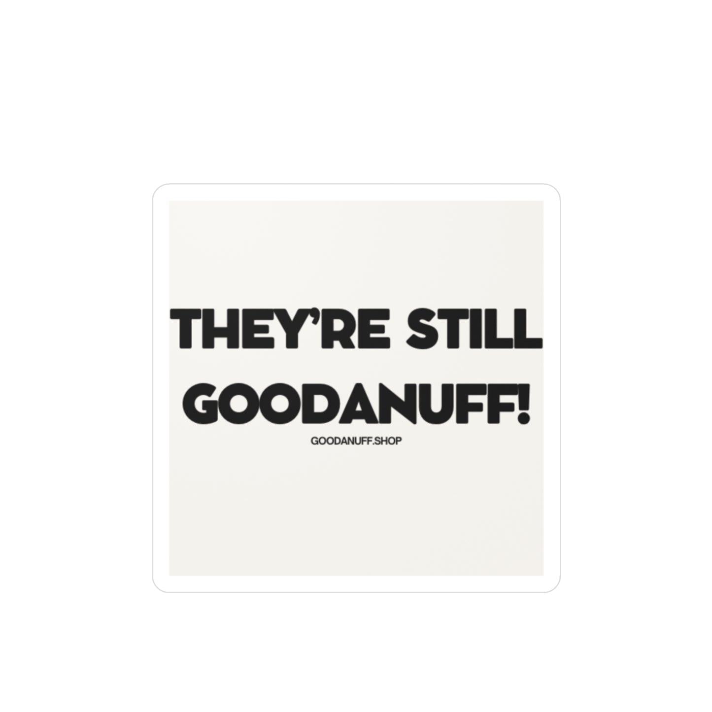 They're Still GoodaNuff Sticker