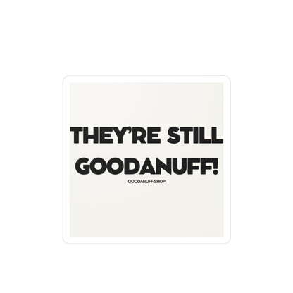 They're Still GoodaNuff Sticker