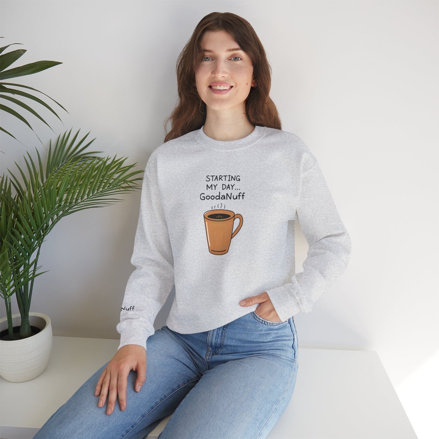 Starting my day...GoodaNuff Unisex Crewneck