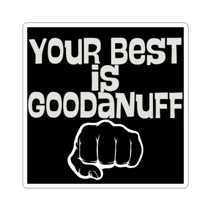 Your Best is...GoodaNuff Sticker