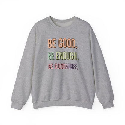 Be Good. Be Enough. Be GoodaNuff Unisex Crewneck