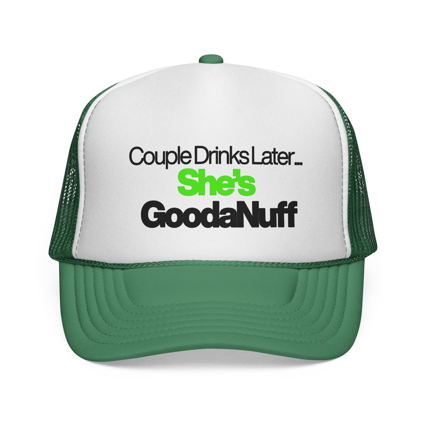 Couple Drinks Later…She’s GoodaNuff Trucker Hat