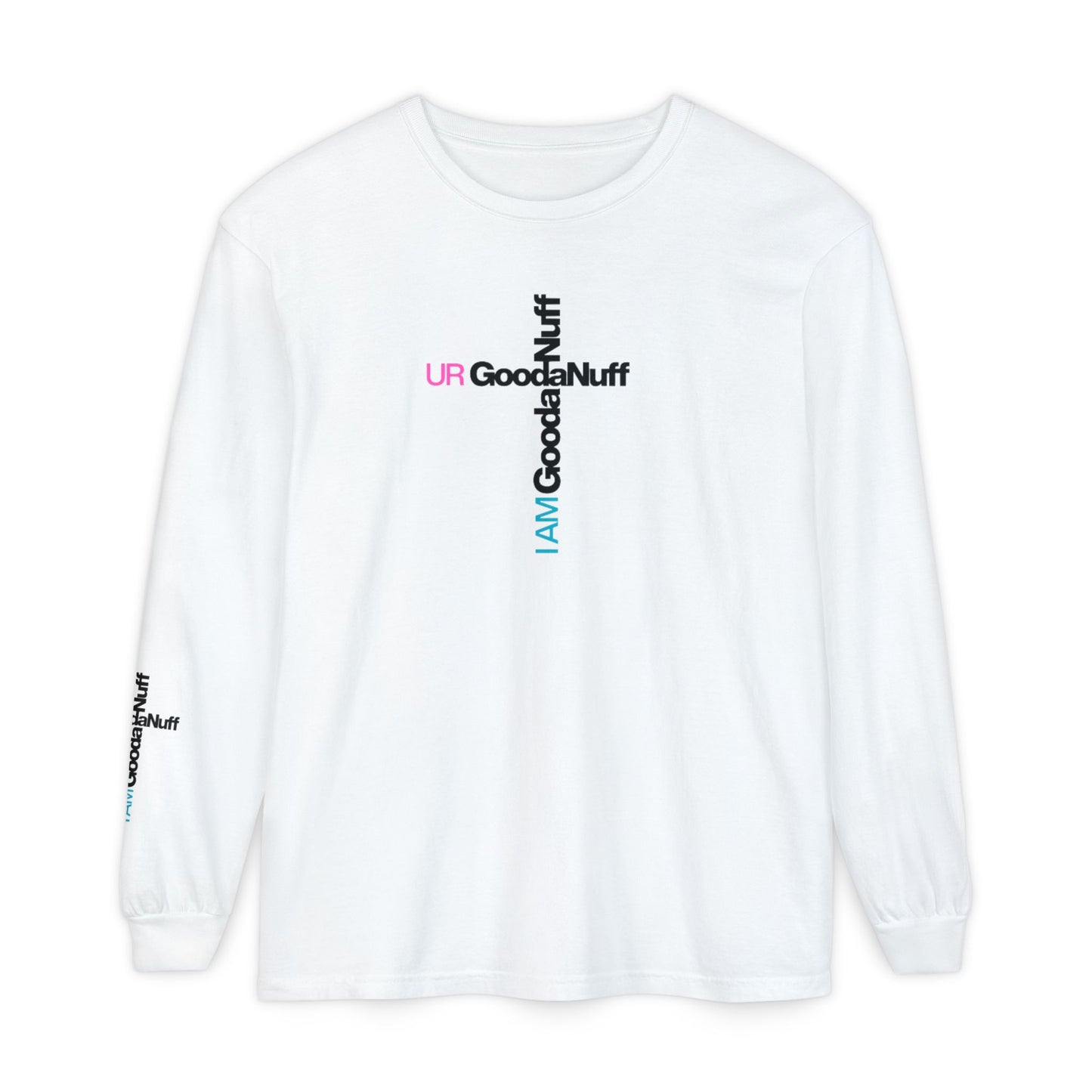 I Am GoodaNuff. UR GoodaNuff Unisex Long Sleeve Tee