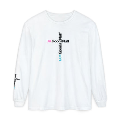 I Am GoodaNuff. UR GoodaNuff Unisex Long Sleeve Tee