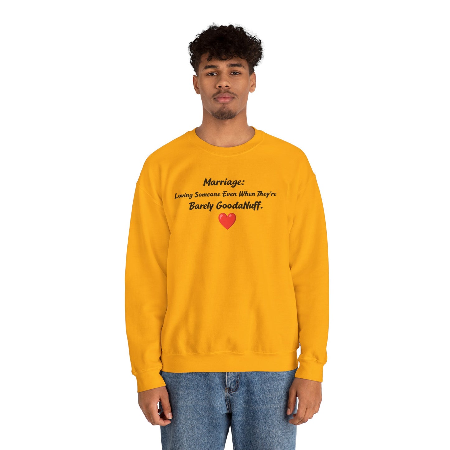 Marriage: Loving Someone Even When They're Barely GoodaNuff Unisex Crewneck