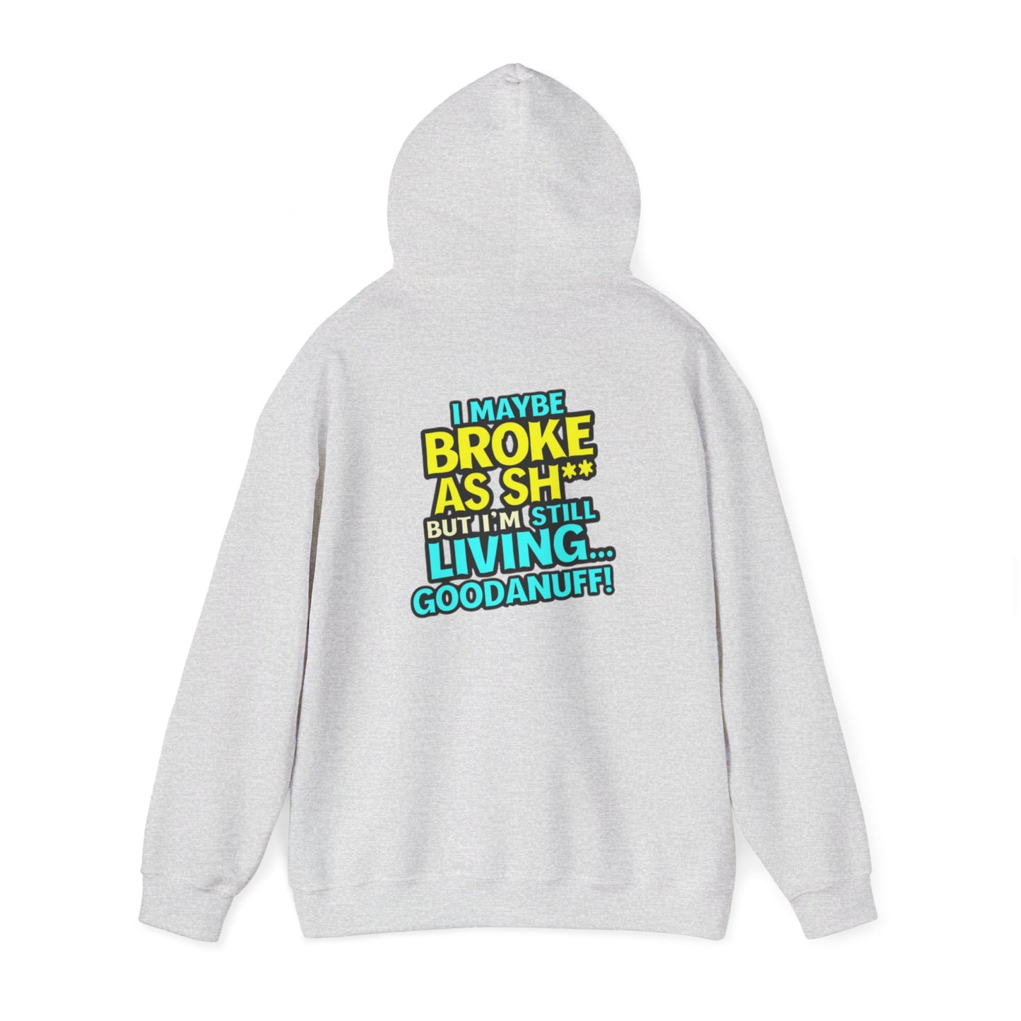 I maybe Broke as Sh** but I'm Still Living...GoodaNuff Unisex Hoodie