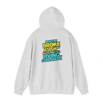 I maybe Broke as Sh** but I'm Still Living...GoodaNuff Unisex Hoodie