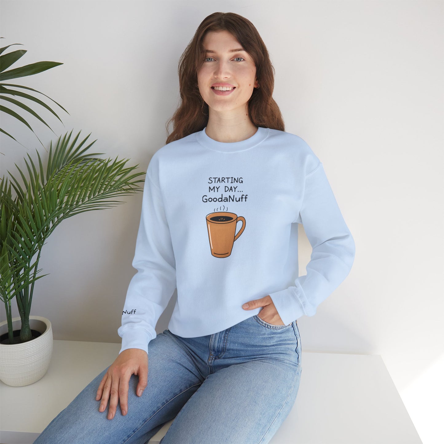 Starting my day...GoodaNuff Unisex Crewneck
