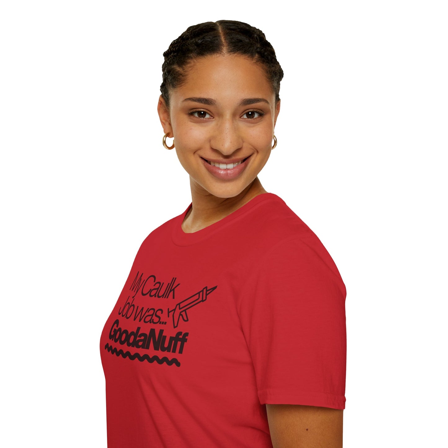 My Caulk Job was...GoodaNuff Unisex Softstyle T-Shirt