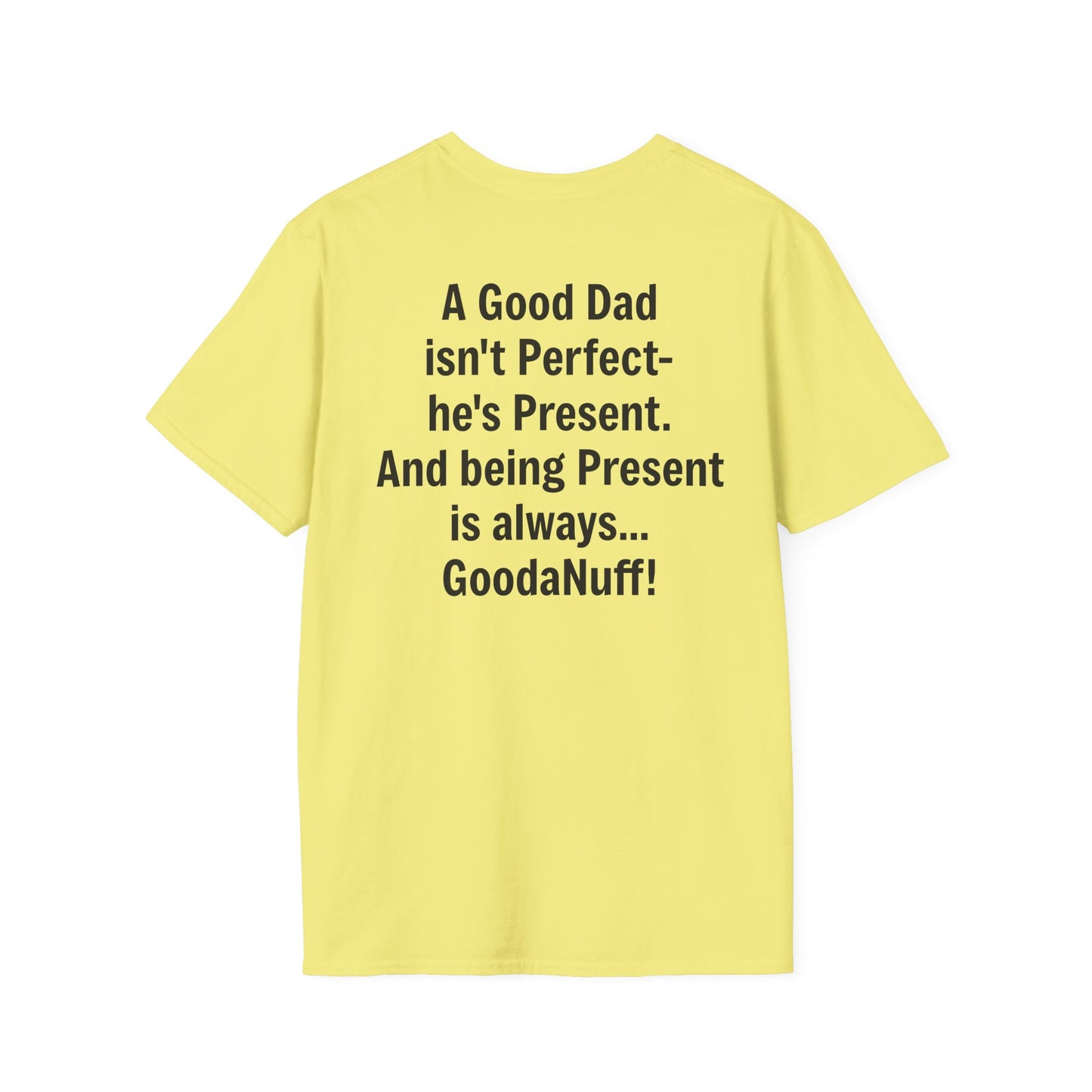 A good Dad isn't Perfect- he's Present. And being Present is always...GoodaNuff. Unisex Softstyle T-Shirt