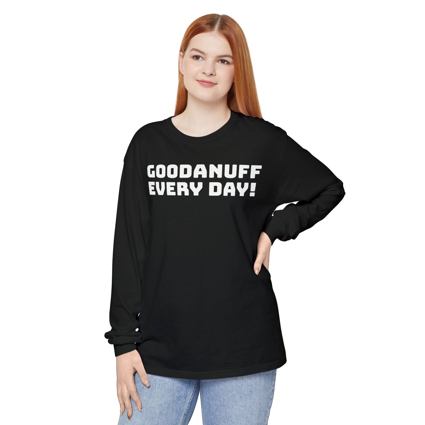 GoodaNuff Every Day! Unisex Long Sleeve Tee