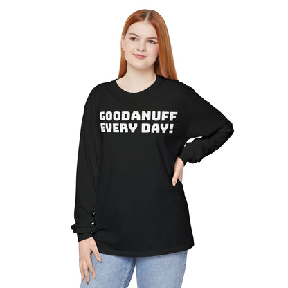 GoodaNuff Every Day! Unisex Long Sleeve Tee