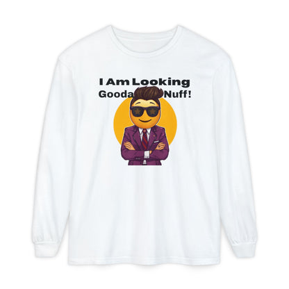 I Am Looking GoodaNuff Unisex Long Sleeve Tee