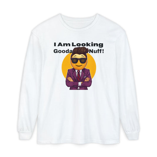 I Am Looking GoodaNuff Unisex Long Sleeve Tee