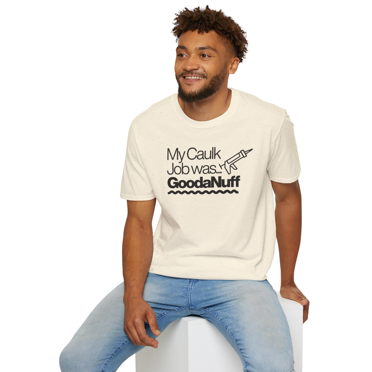 My Caulk Job was...GoodaNuff Unisex Softstyle T-Shirt