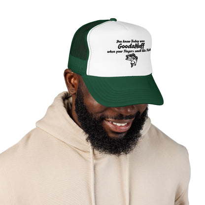 You know Today was GoodaNuff when your Fingers smell like Fish. Trucker Hat